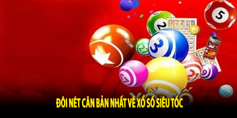 Đôi nét căn bản nhất về Xổ Số Siêu Tốc