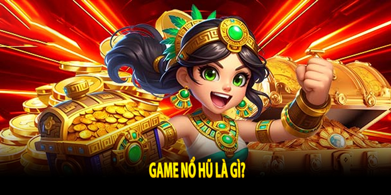 Game nổ hũ là gì?