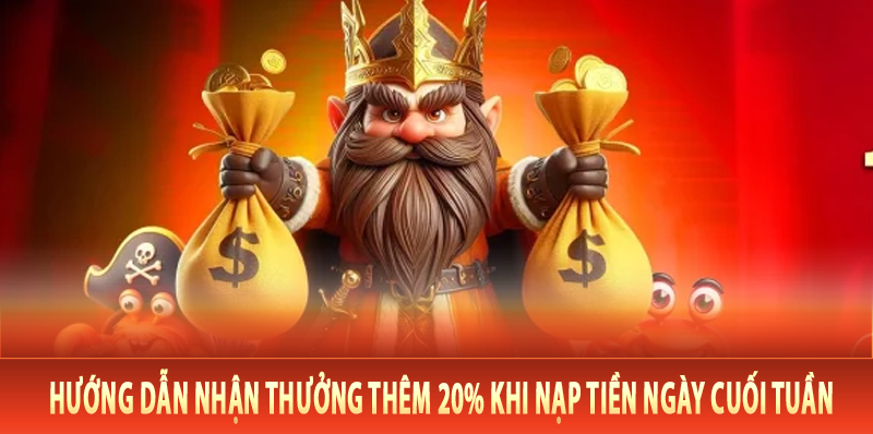 Hướng dẫn nhận thưởng thêm 20% khi nạp tiền ngày cuối tuần
